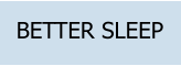 BETTER SLEEP